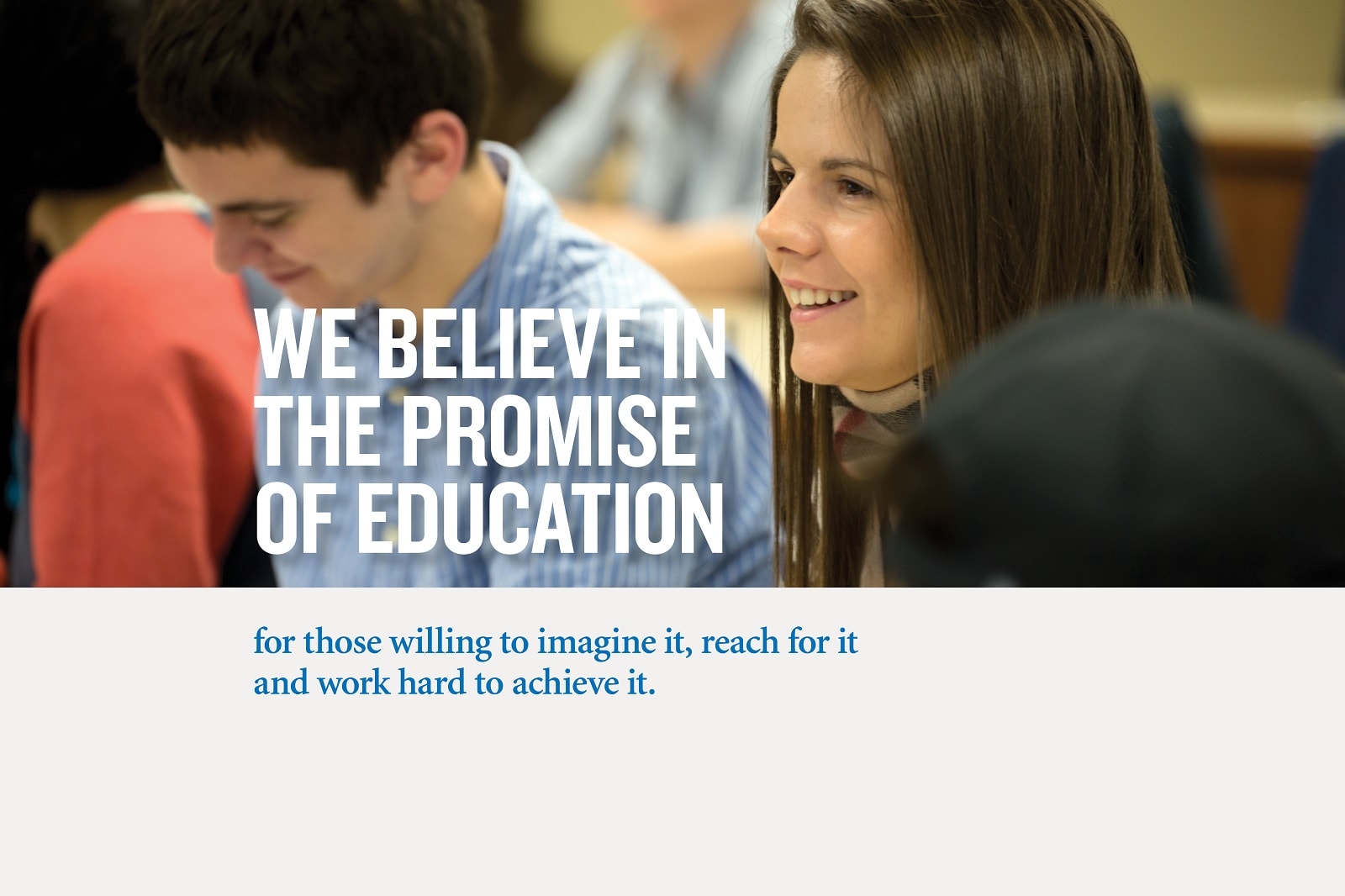 We believe in the promise of education.